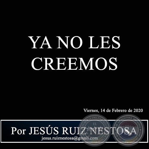 YA NO LES CREEMOS - Por JESS RUIZ NESTOSA - Viernes, 14 de Febrero de 2020